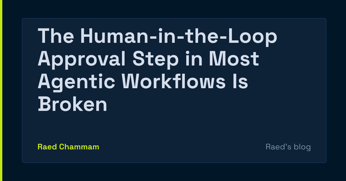 The Human-in-the-Loop Approval Step in Most Agentic Workflows Is Broken